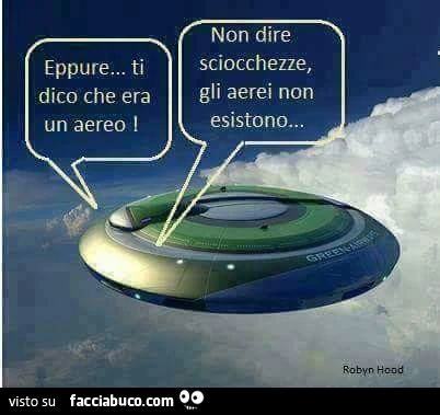 Eppure ti dico che era un aereo! Non dire sciocchezze gli aerei non esistono