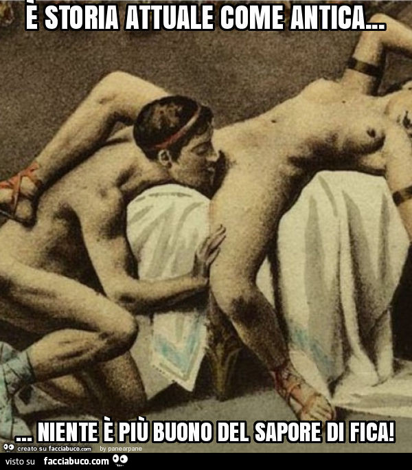 È storia attuale come antica… niente è più buono del sapore di fica