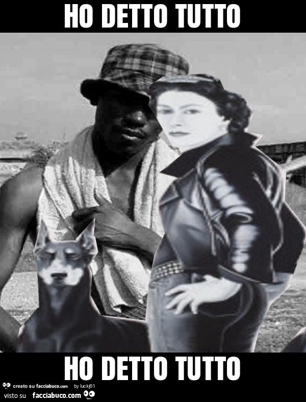 Ho detto tutto ho detto tutto