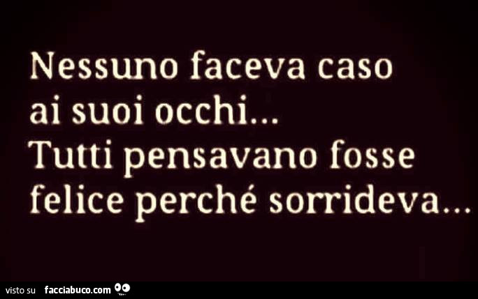 Nessuno Faceva Caso Ai Suoi Occhi