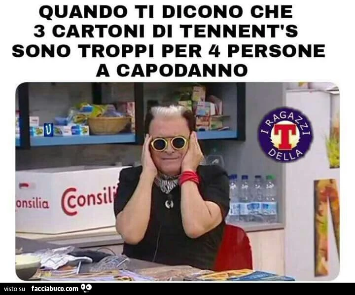 Quando ti dicono che 3 cartoni di tennent's sono troppi per 4 persone a capodanno