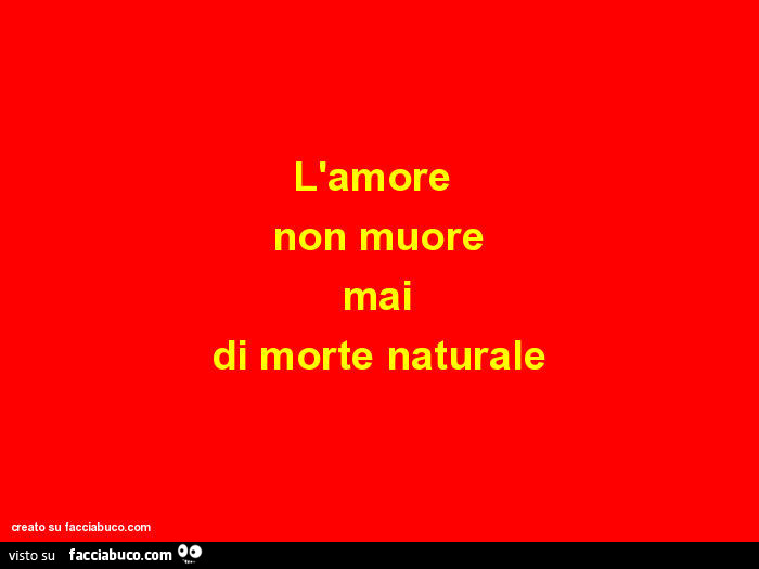 L'amore non muore mai di morte naturale