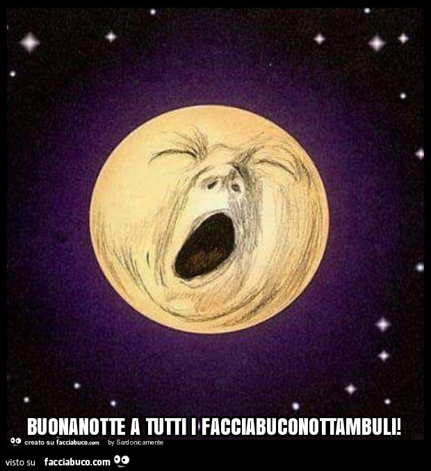 Buonanotte a tutti i facciabuconottambuli