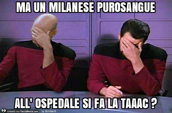 Ma un milanese purosangue all' ospedale si fa la taaac?