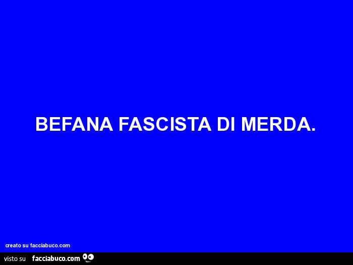 Befana fascista di merda