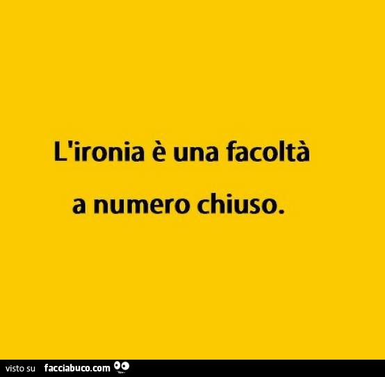L'ironia è una facoltà a numero chiuso