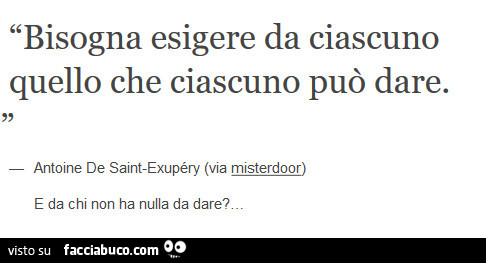 Bisogna esigere da ciascuno quello che ciascuno può dare. E da chi non ha nulla da dare?