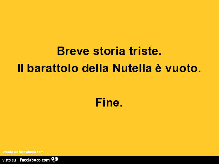 Breve storia triste. Il barattolo della nutella è vuoto. Fine