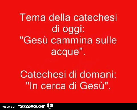 Tema della catechesi di oggi: gesù cammina sulle acque. Catechesi di domani: in cerca di gesù