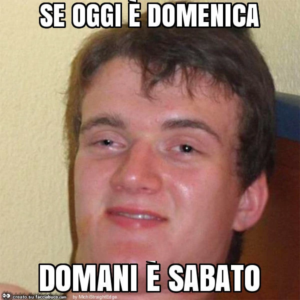 Se oggi è domenica domani è sabato