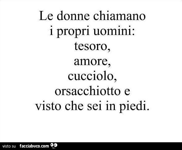 Le donne chiamano i propri uomini: tesoro, amore, cucciolo, orsacchiotto e visto che sei in piedi