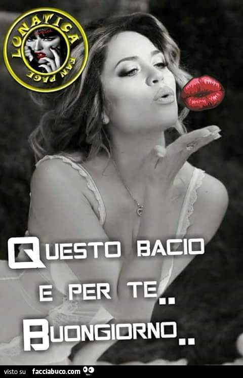 Questo bacio è per te&hellip; buongiorno