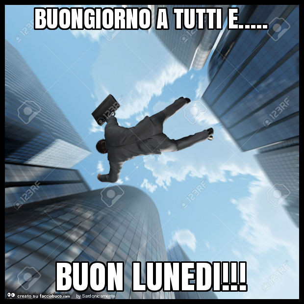 Buongiorno a tutti e… buon lunedi