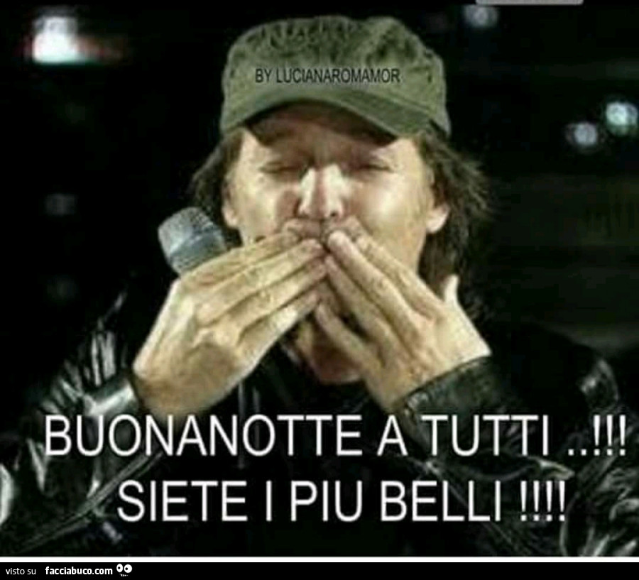 Vasco Rossi: Buonanotte a tutti. Siete i piu belli