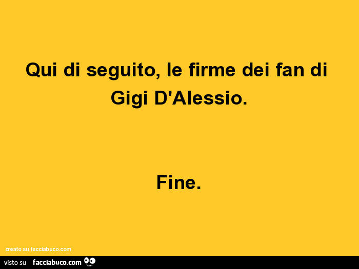 Qui di seguito, le firme dei fan di Gigi D'Alessio. Fine