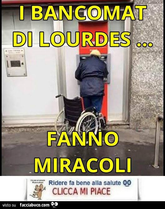 I bancomat di lourdes fanno miracoli