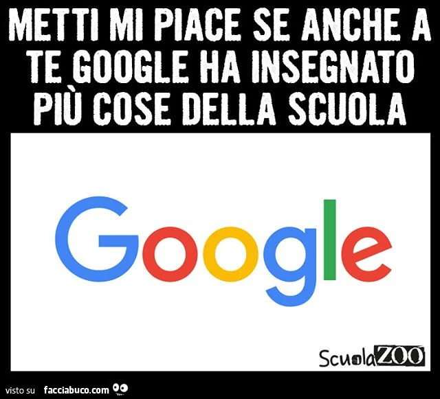 Metti mi piace se anche a te google ha insegnato più cose della scuola