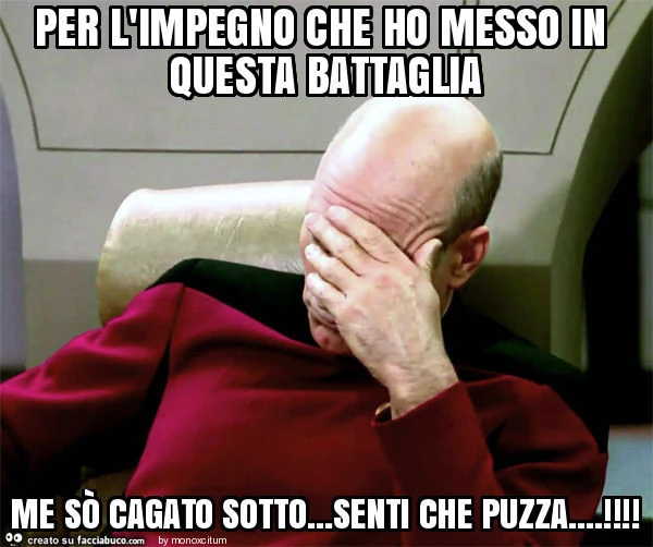 Per l'impegno che ho messo in questa battaglia me sò cagato sotto&hellip; senti che puzza