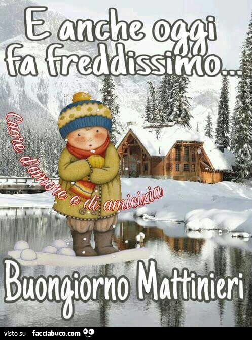 E anche oggi fa freddissimo. Buongiorno mattinieri