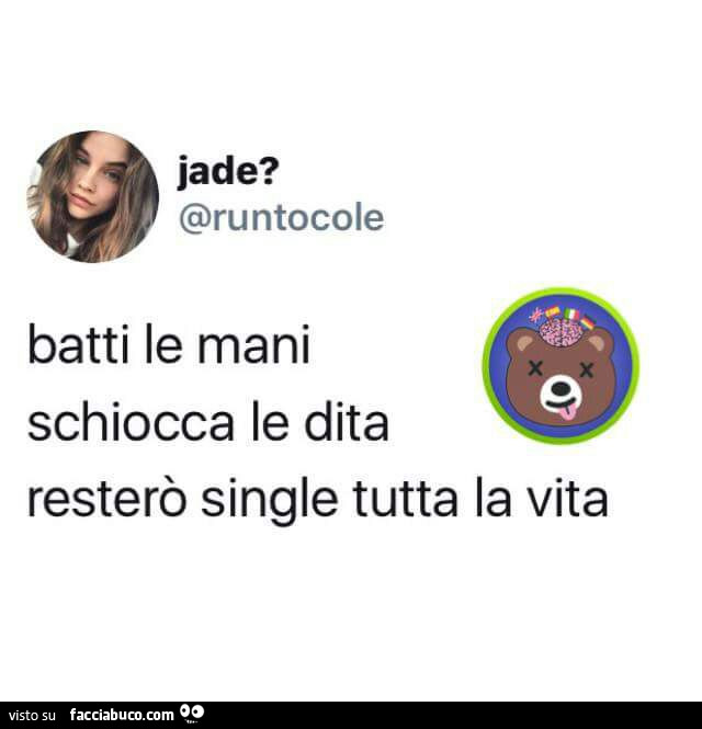 Batti le mani schiocca le dita resterò single tutta la vita