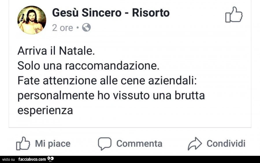Gesù: arriva il natale. Solo una raccomandazione. Fate attenzione alle cene aziendali: personalmente ho vissuto una brutta esperienza