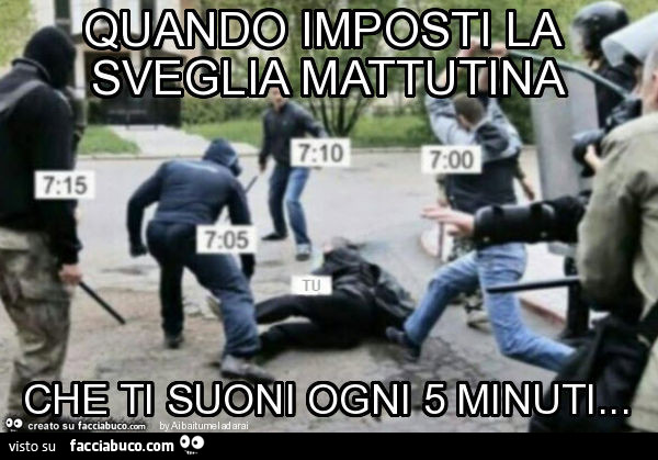 Quando imposti la sveglia mattutina che ti suoni ogni 5 minuti