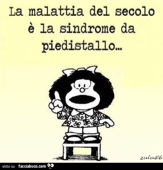 La malattia del secolo è la sindrome da piedistallo