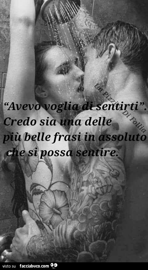 Avevo voglia di sentirti. Credo sia una delle più belle frasi in assoluto che si possa sentire