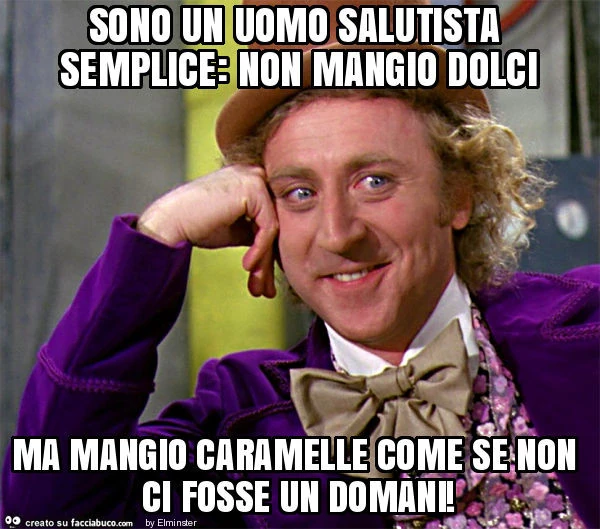 Sono un uomo salutista semplice: non mangio dolci ma mangio caramelle come se non ci fosse un domani