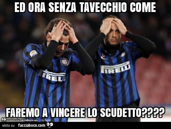 Ed ora senza tavecchio come faremo a vincere lo scudetto?