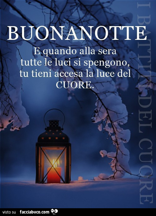 Buonanotte e quando alla sera tutte le luci si spengono, tu tieni accesa la luce del cuore