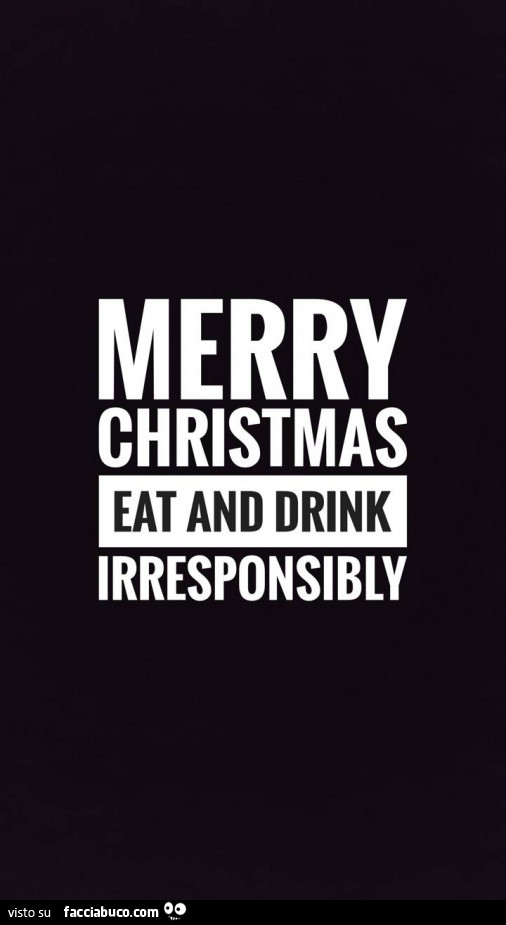 Merry christmas eat and drink irresponsibly