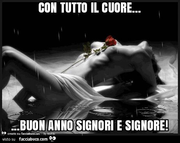Con tutto il cuore… buon anno signori e signore