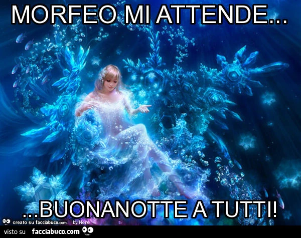 Morfeo mi attende&hellip; buonanotte a tutti