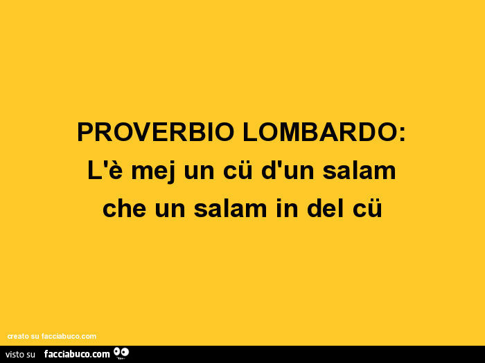 Proverbio lombardo l mej un c d un salam che un salam in del