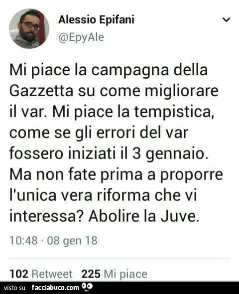 Mi piace la campagna della gazzetta su come migliorare il var. Mi piace la tempistica, come se gli errori del var fossero iniziati il 3 gennaio. Ma non fate prima a proporre l'unica vera riforma che vi interessa? Abolire la juve
