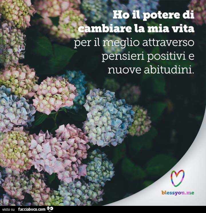 Ho Il Potere Di Cambiare La Mia Vita Per Il Meglio Attraverso Pensieri Positivi E Facciabuco Com