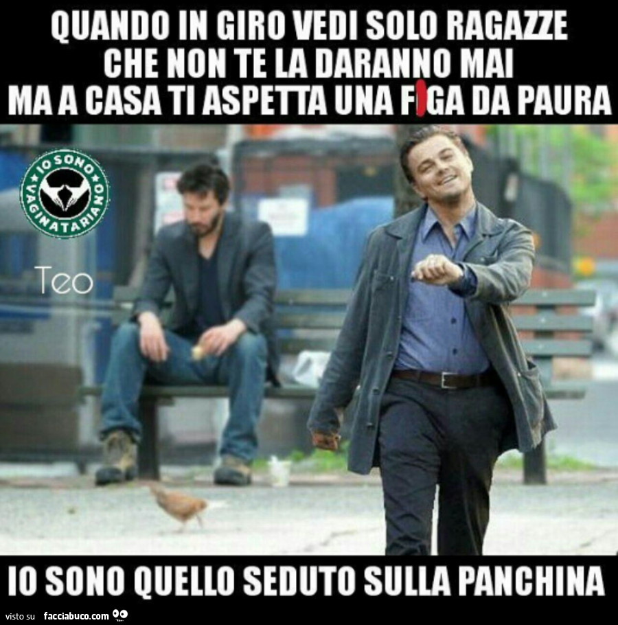 Quando in giro vedi solo ragazze che non te la daranno mai ma a casa ti aspetta una figa da paura. Io sono quello seduto sulla panchina