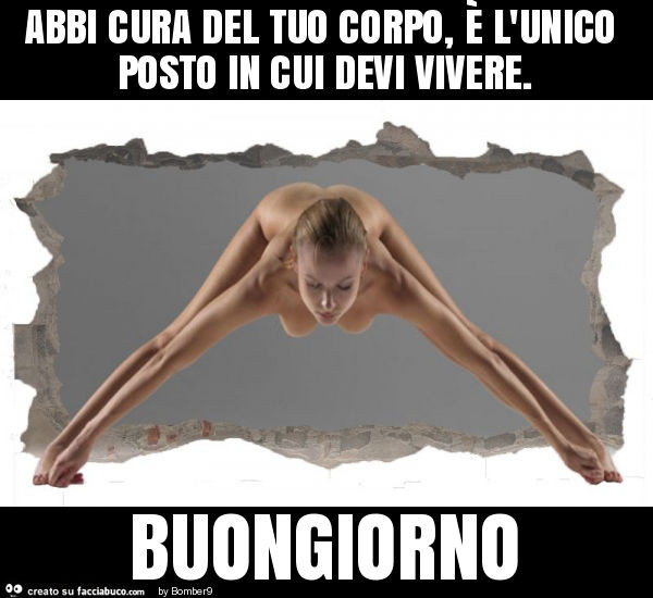 Abbi cura del tuo corpo, è l'unico posto in cui devi vivere. Buongiorno