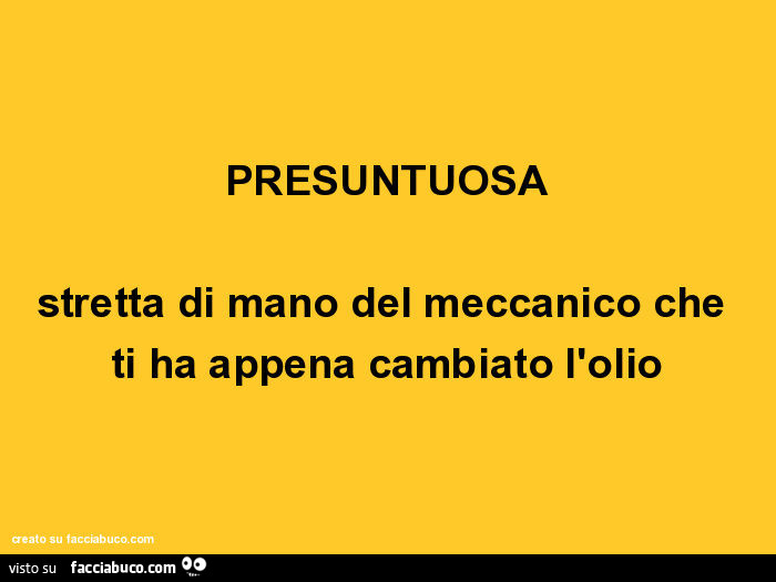Presuntuosa: stretta di mano del meccanico che ti ha appena cambiato l'olio