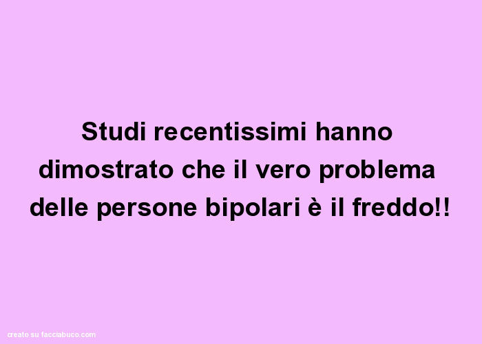 Studi recentissimi hanno dimostrato che il vero problema delle persone bipolari è il freddo