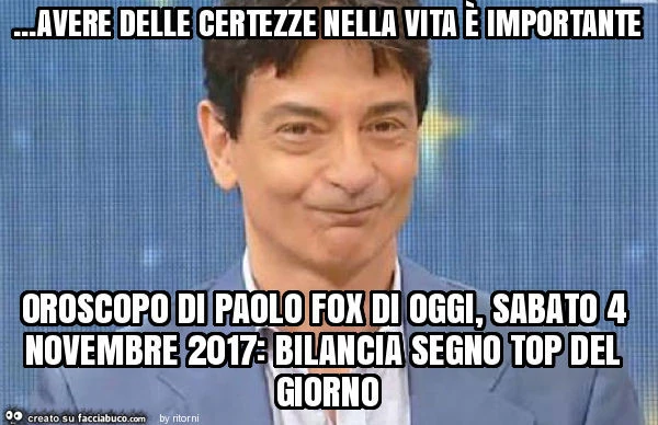 Avere delle certezze nella vita è importante oroscopo di paolo fox di oggi, sabato 4 novembre 2017: bilancia segno top del giorno