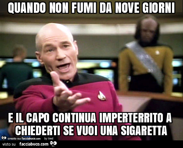 Quando non fumi da nove giorni e il capo continua imperterrito a chiederti se vuoi una sigaretta