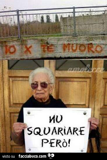 Io x te muoro. Nu squariare però
