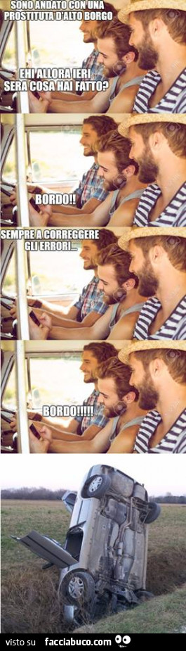 Ehi allora ieri sera cosa hai fatto? Sono andato con una prostituta d'alto borgo. Bordo. Sempre a correggere gli errori. Bordo