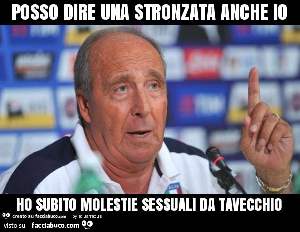 Posso dire una stronzata anche io ho subito molestie sessuali da tavecchio