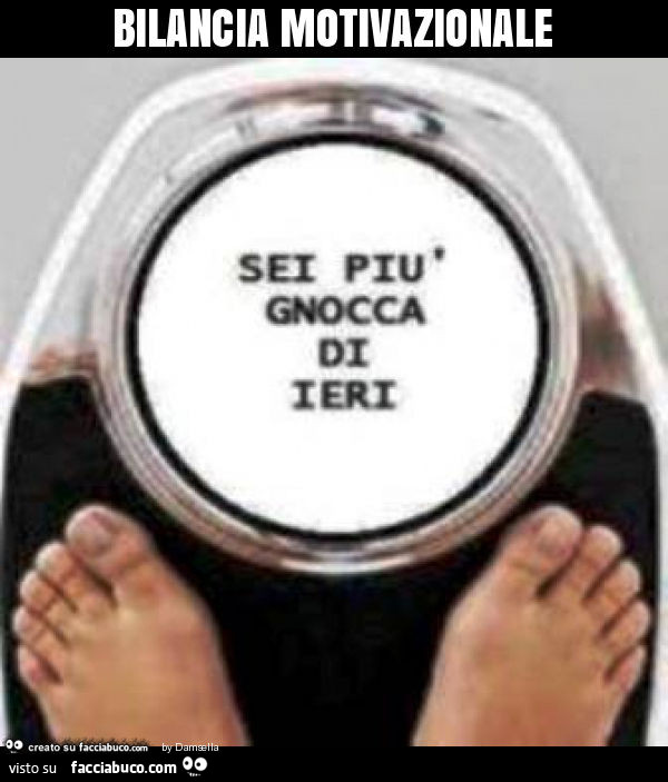 Bilancia motivazionale sei più gnocca di ieri