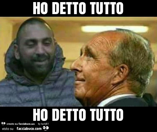 Ho detto tutto ho detto tutto