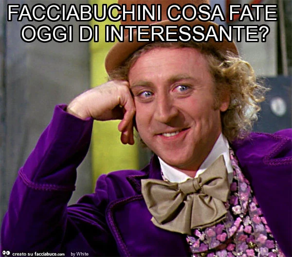 Facciabuchini cosa fate oggi di interessante?