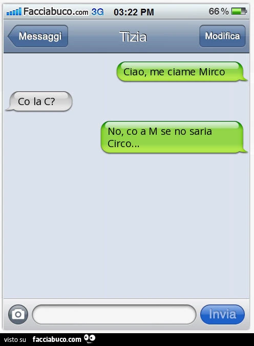 Ciao, me ciame Mirco. Co la C? No, co a M se no saria Circo